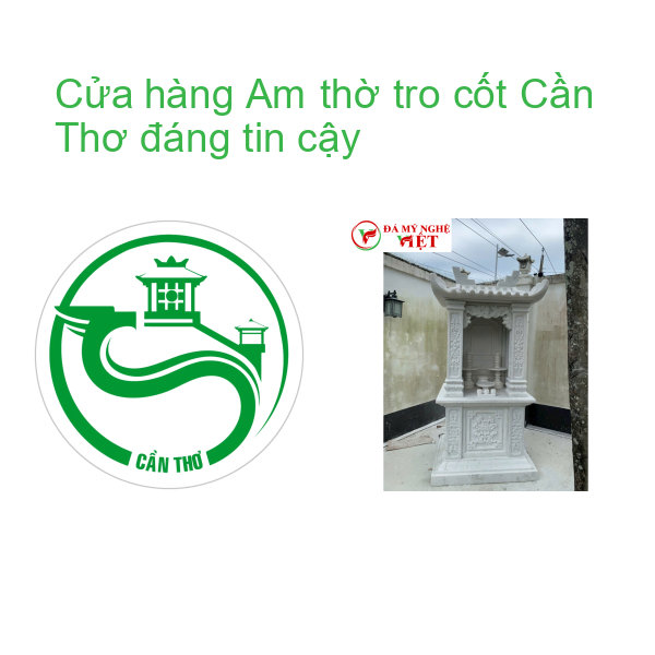 Cửa hàng Am thờ tro cốt Cần Thơ đáng tin cậy