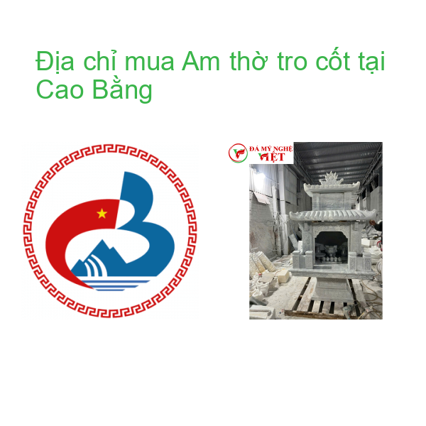 Địa chỉ mua Am thờ tro cốt tại Cao Bằng
