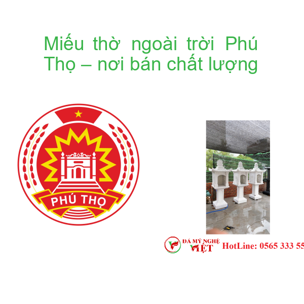Miếu thờ ngoài trời Phú Thọ – nơi bán chất lượng