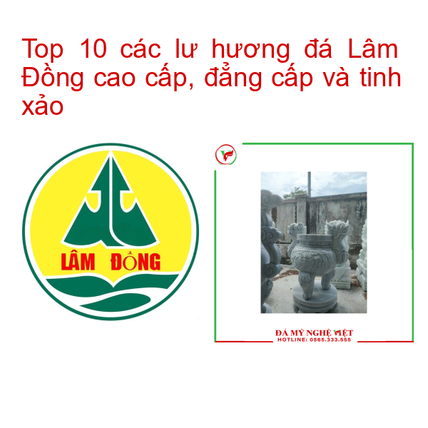 Top 10 các lư hương đá Lâm Đồng cao cấp, đẳng cấp và tinh xảo