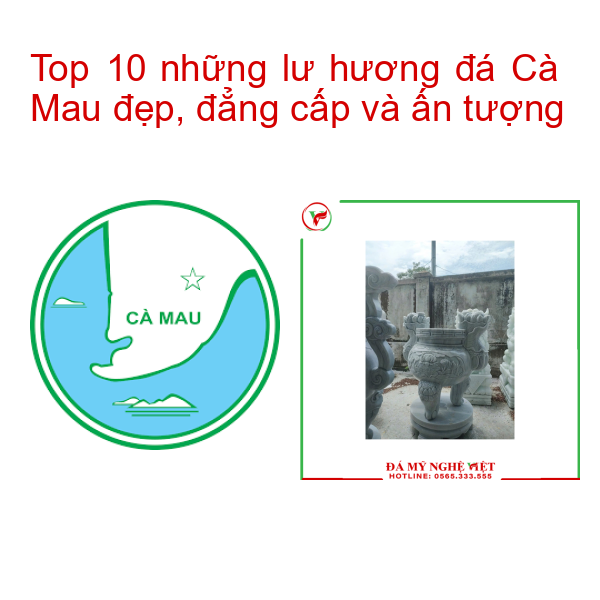 Top 10 những lư hương đá Cà Mau đẹp, đẳng cấp và ấn tượng