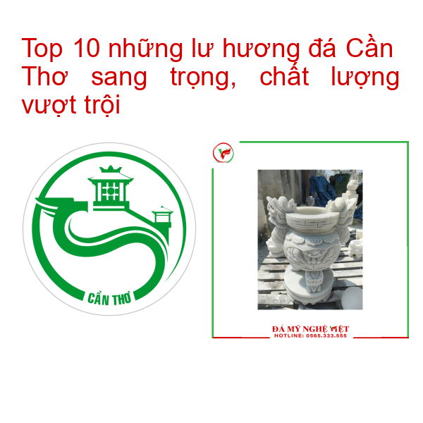 Top 10 những lư hương đá Cần Thơ sang trọng, chất lượng vượt trội