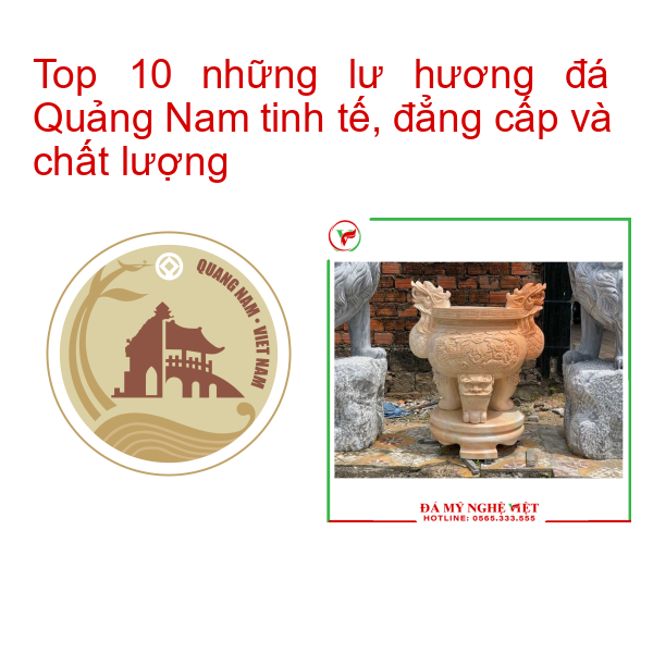 Top 10 những lư hương đá Quảng Nam tinh tế, đẳng cấp và chất lượng