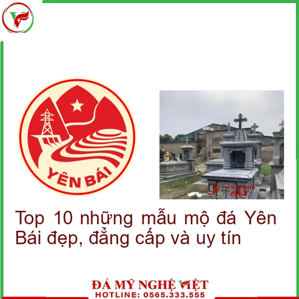 Top 10 những mẫu mộ đá Yên Bái đẹp, đẳng cấp và uy tín
