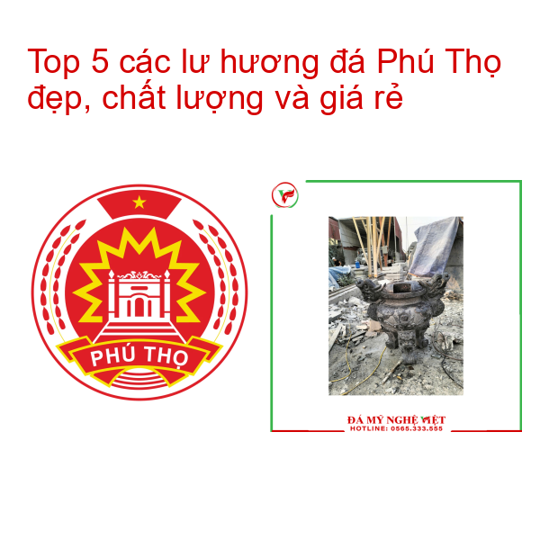 Top 5 các lư hương đá Phú Thọ đẹp, chất lượng và giá rẻ