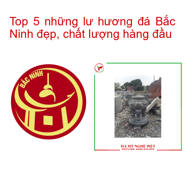 Top 5 những lư hương đá Bắc Ninh đẹp, chất lượng hàng đầu