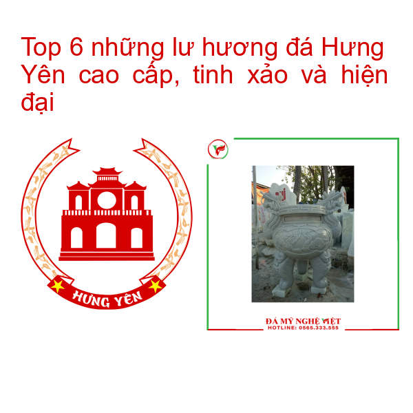 Top 6 những lư hương đá Hưng Yên cao cấp, tinh xảo và hiện đại