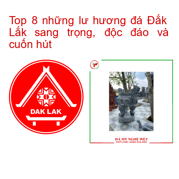Top 8 những lư hương đá Đắk Lắk sang trọng, độc đáo và cuốn hút