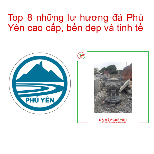 Top 8 những lư hương đá Phú Yên cao cấp, bền đẹp và tinh tế
