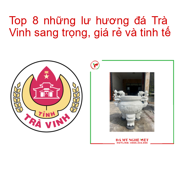 Top 8 những lư hương đá Trà Vinh sang trọng, giá rẻ và tinh tế