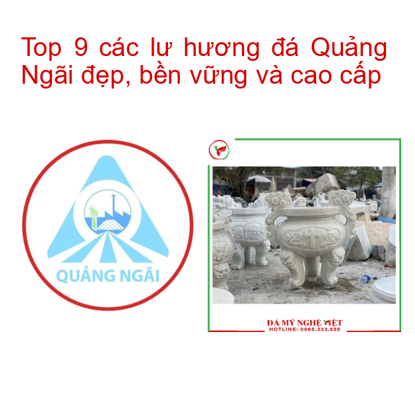 Top 9 các lư hương đá Quảng Ngãi đẹp, bền vững và cao cấp