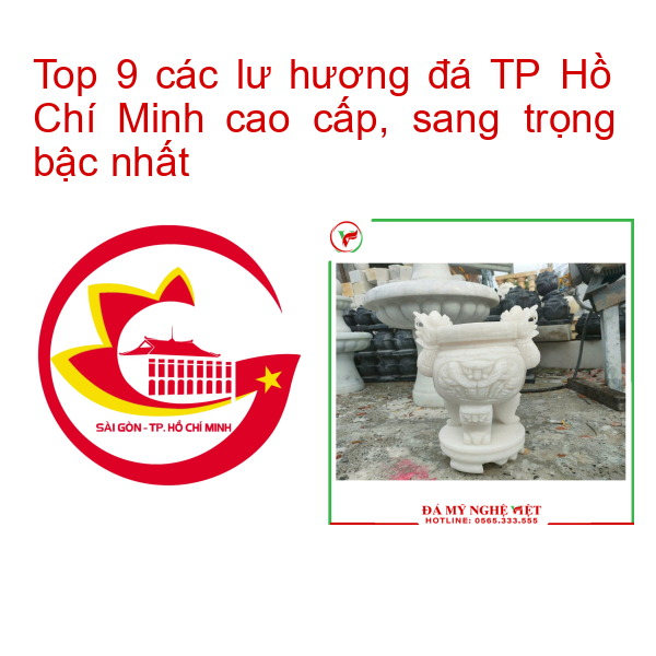 Top 9 các lư hương đá TP Hồ Chí Minh cao cấp, sang trọng bậc nhất