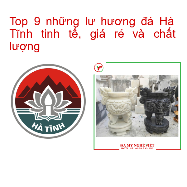 Top 9 những lư hương đá Hà Tĩnh tinh tế, giá rẻ và chất lượng
