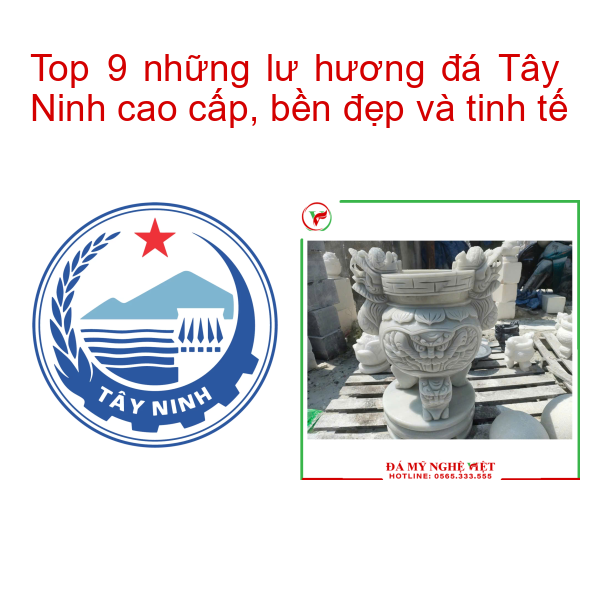 Top 9 những lư hương đá Tây Ninh cao cấp, bền đẹp và tinh tế