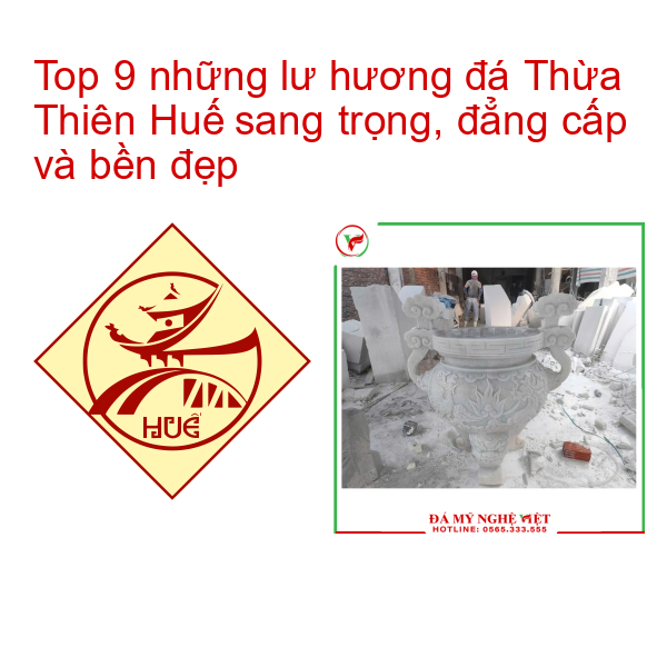 Top 9 những lư hương đá Thừa Thiên Huế sang trọng, đẳng cấp và bền đẹp